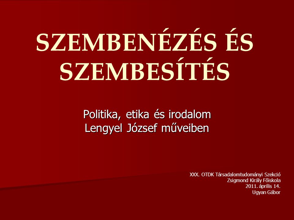 SZEMBENÉZÉS ÉS SZEMBESÍTÉS Politika, etika és irodalom Lengyel József műveiben XXX.