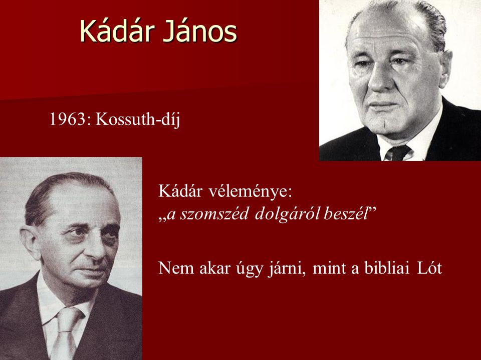 Kádár János 1963: Kossuth-díj Kádár véleménye: „a szomszéd dolgáról beszél Nem akar úgy járni, mint a bibliai Lót