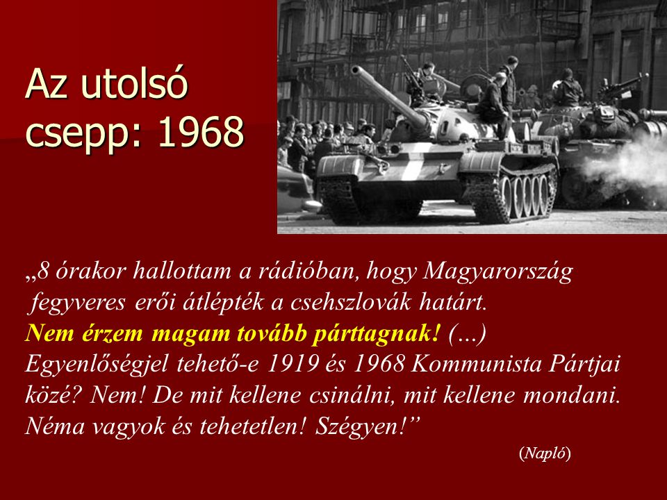 Az utolsó csepp: 1968 „8 órakor hallottam a rádióban, hogy Magyarország fegyveres erői átlépték a csehszlovák határt.