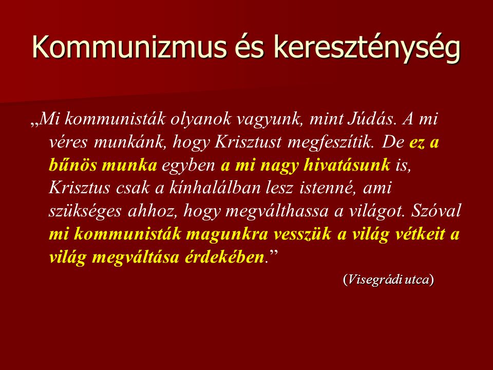 Kommunizmus és kereszténység „Mi kommunisták olyanok vagyunk, mint Júdás.
