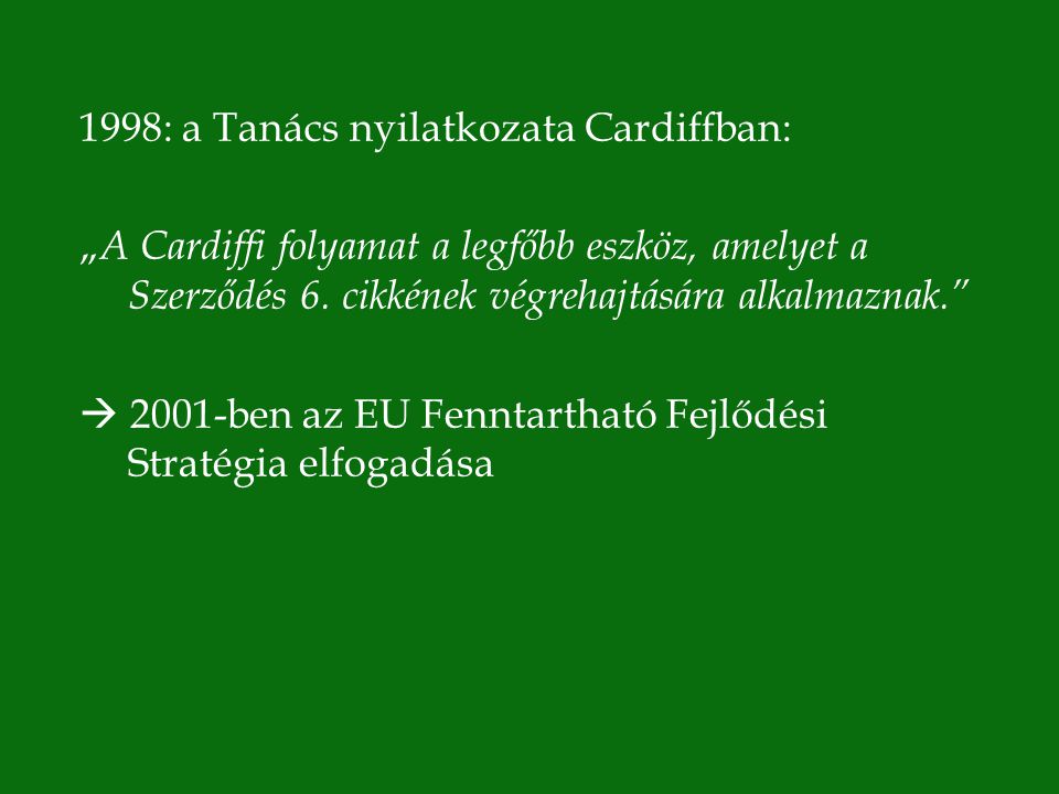 1998: a Tanács nyilatkozata Cardiffban: „ A Cardiffi folyamat a legfőbb eszköz, amelyet a Szerződés 6.
