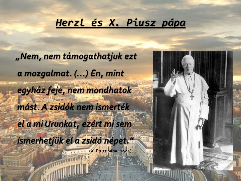 Herzl és X. Piusz pápa „Nem, nem támogathatjuk ezt a mozgalmat.