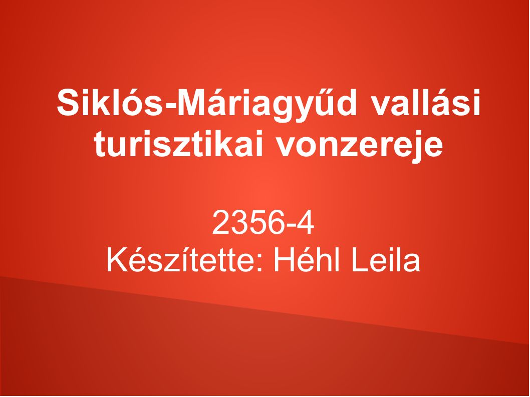 Siklós-Máriagyűd vallási turisztikai vonzereje Készítette: Héhl Leila