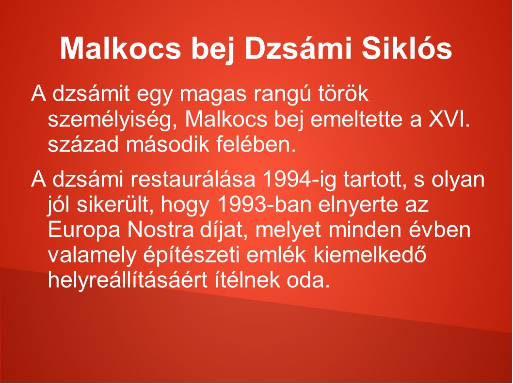 Malkocs bej Dzsámi Siklós A dzsámit egy magas rangú török személyiség, Malkocs bej emeltette a XVI.