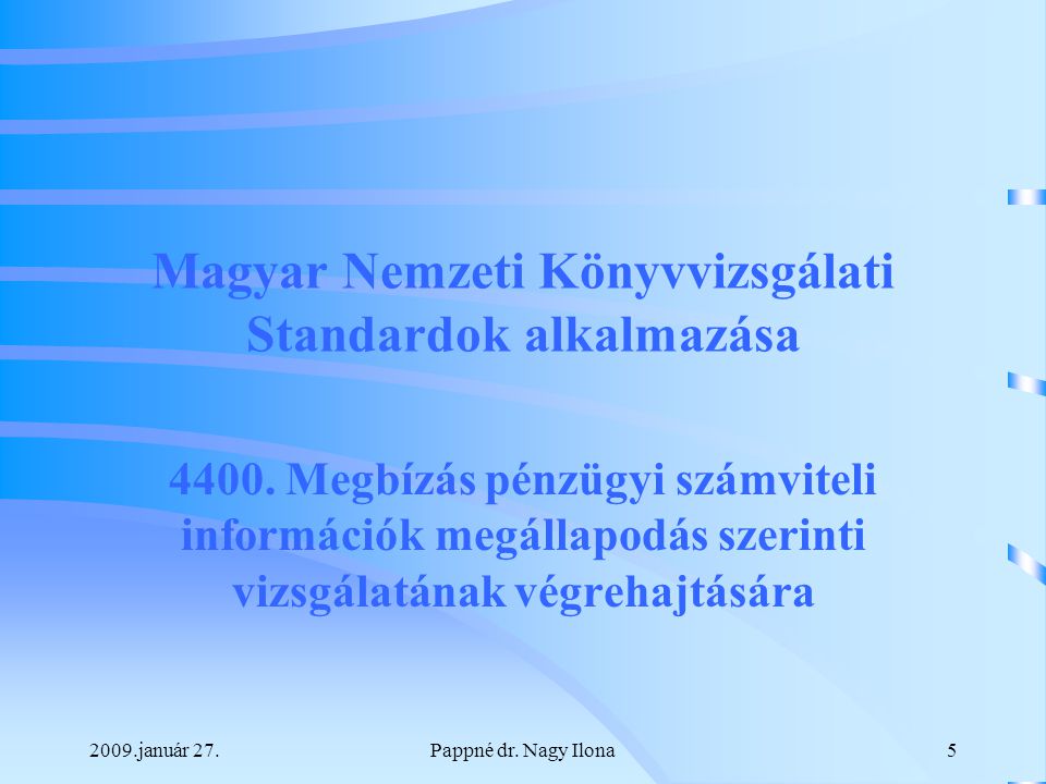 2009.január 27.Pappné dr. Nagy Ilona5 Magyar Nemzeti Könyvvizsgálati Standardok alkalmazása