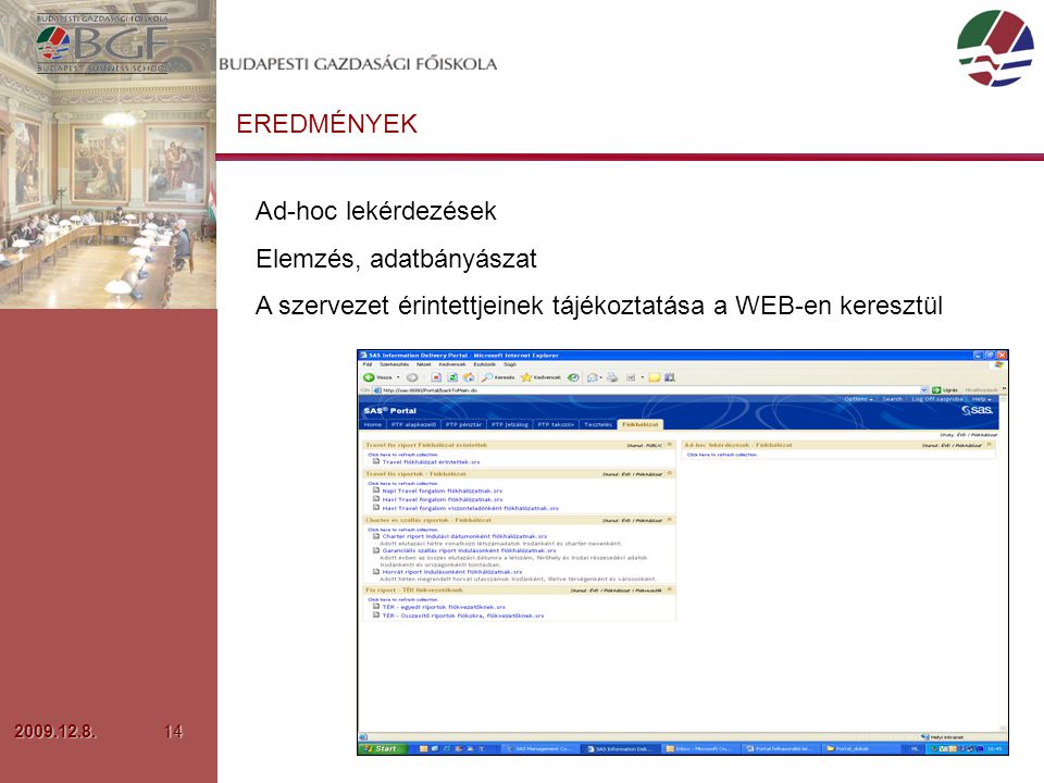 EREDMÉNYEK Ad-hoc lekérdezések Elemzés, adatbányászat A szervezet érintettjeinek tájékoztatása a WEB-en keresztül