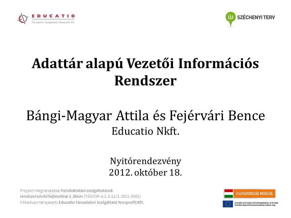 Adattár alapú Vezetői Információs Rendszer Bángi-Magyar Attila és Fejérvári Bence Educatio Nkft.
