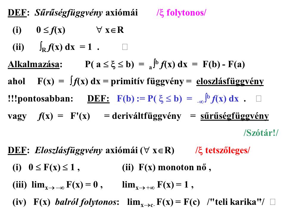 7 DEF: Sűrűségfüggvény axiómái /  folytonos/ (i)0  f(x)  x  R (ii)  R f(x) dx = 1.