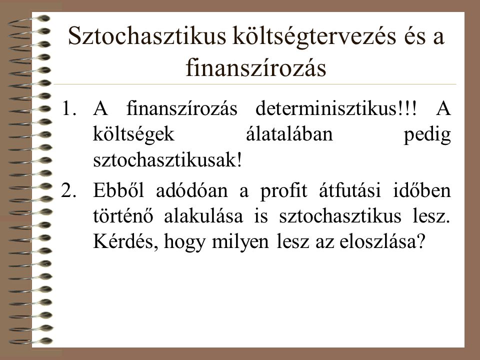 Sztochasztikus költségtervezés és a finanszírozás 1.A finanszírozás determinisztikus!!.