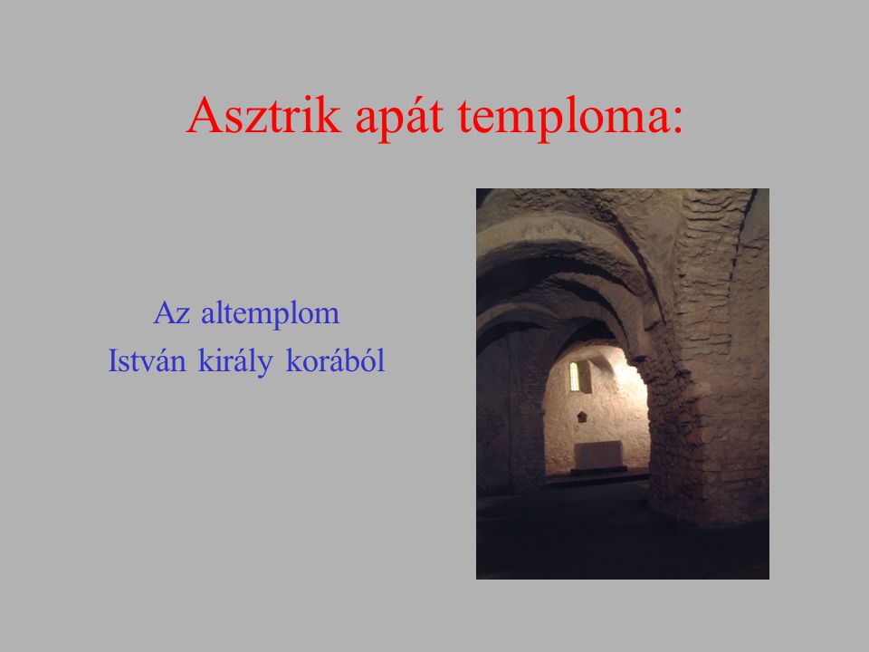 Asztrik apát temploma: Az altemplom István király korából