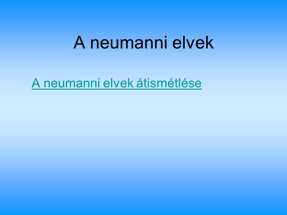 A neumanni elvek A neumanni elvek átismétlése
