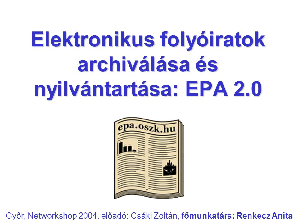 Elektronikus folyóiratok archiválása és nyilvántartása: EPA 2.0 Győr, Networkshop 2004.
