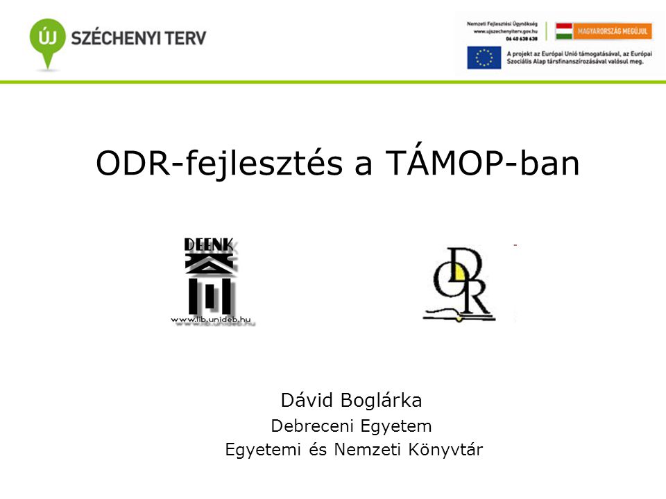ODR-fejlesztés a TÁMOP-ban Dávid Boglárka Debreceni Egyetem Egyetemi és Nemzeti Könyvtár