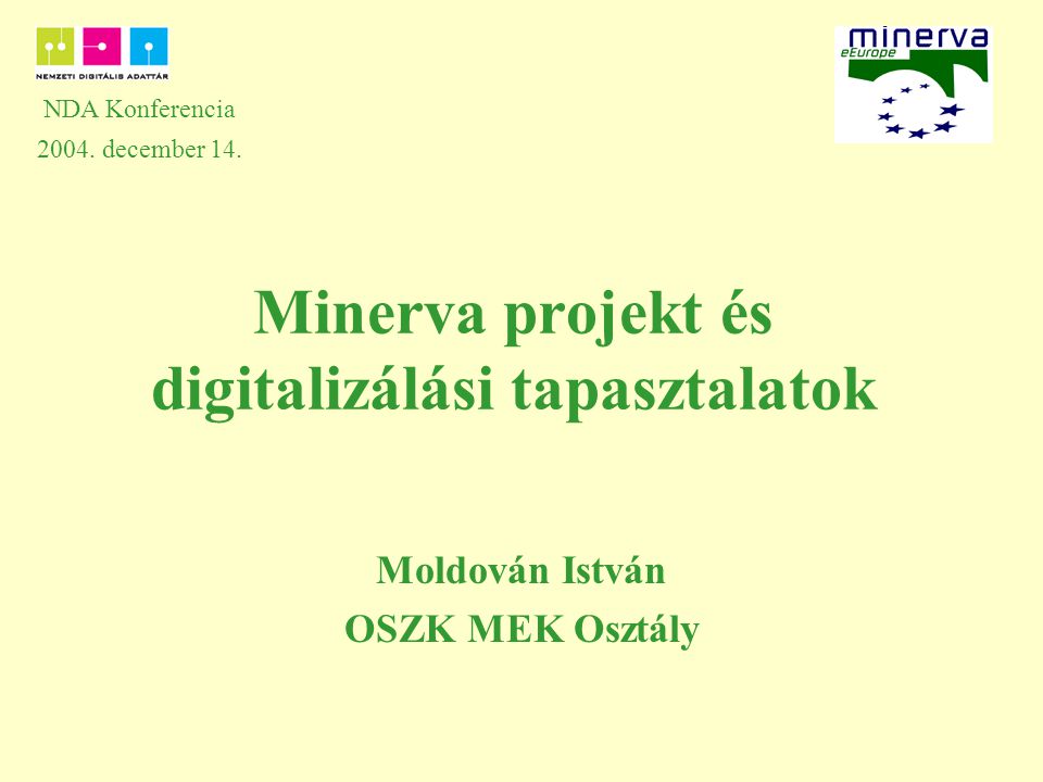 Minerva projekt és digitalizálási tapasztalatok Moldován István OSZK MEK Osztály NDA Konferencia 2004.