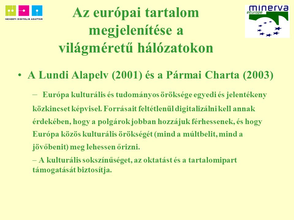 Az európai tartalom megjelenítése a világméretű hálózatokon A Lundi Alapelv (2001) és a Pármai Charta (2003) – Európa kulturális és tudományos öröksége egyedi és jelentékeny közkincset képvisel.