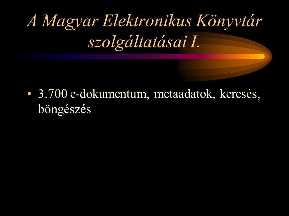 A Magyar Elektronikus Könyvtár szolgáltatásai I e-dokumentum, metaadatok, keresés, böngészés