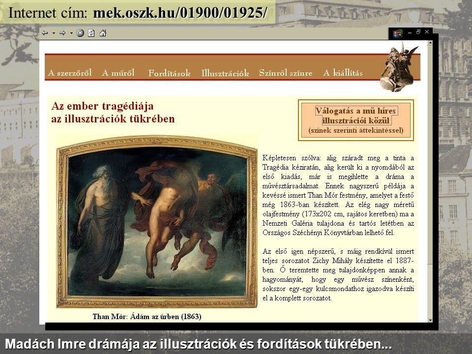 mek.oszk.hu/kiallitas/keptar/ Internet cím: mek.oszk.hu/kiallitas/keptar/ Száz Szép Kép - szöveggyűjtemény sorozat híres magyar festményekről...