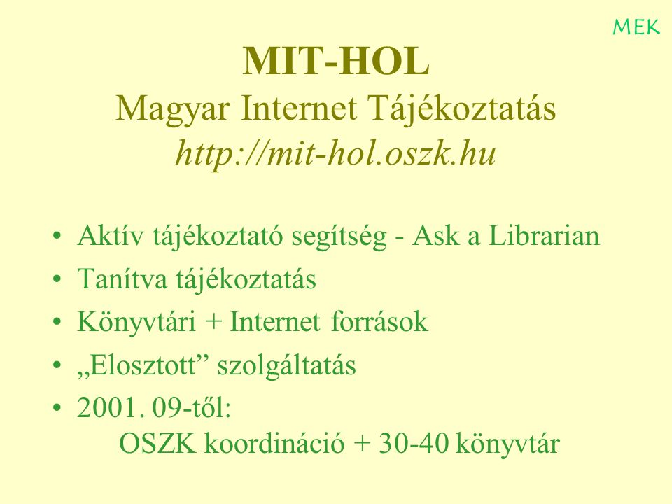 MIT-HOL Magyar Internet Tájékoztatás   Aktív tájékoztató segítség - Ask a Librarian Tanítva tájékoztatás Könyvtári + Internet források „Elosztott szolgáltatás 2001.