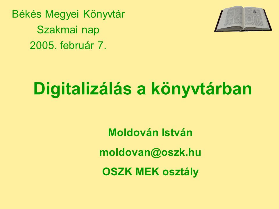 Digitalizálás a könyvtárban Békés Megyei Könyvtár Szakmai nap 2005.