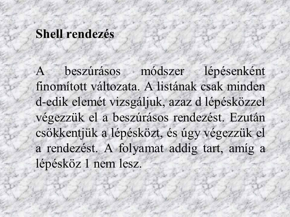 Shell rendezés A beszúrásos módszer lépésenként finomított változata.