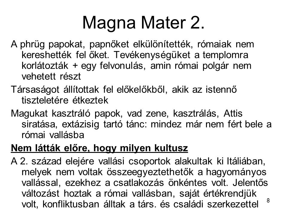 Magna Mater 2. A phrüg papokat, papnőket elkülönítették, rómaiak nem kereshették fel őket.