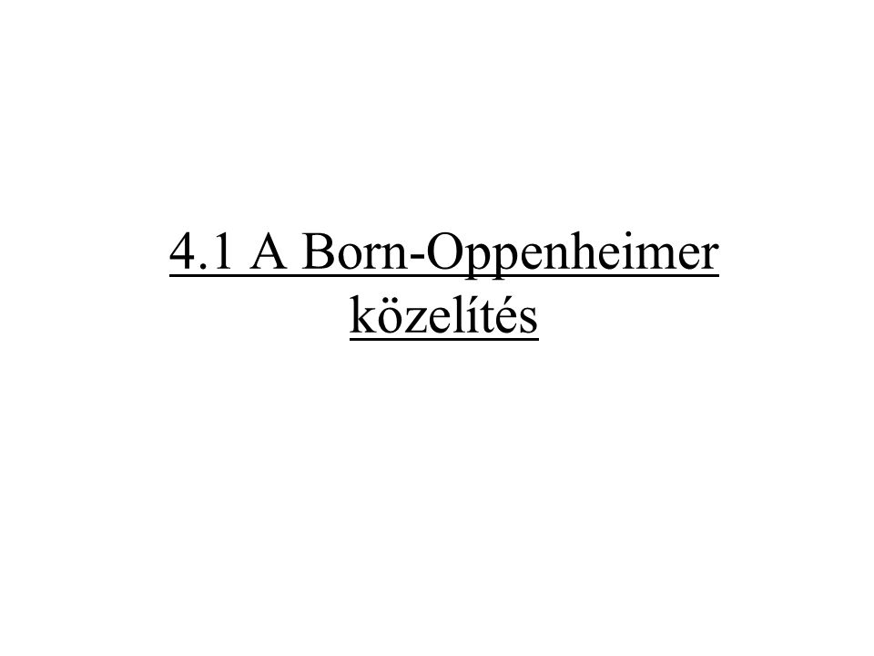 4.1 A Born-Oppenheimer közelítés
