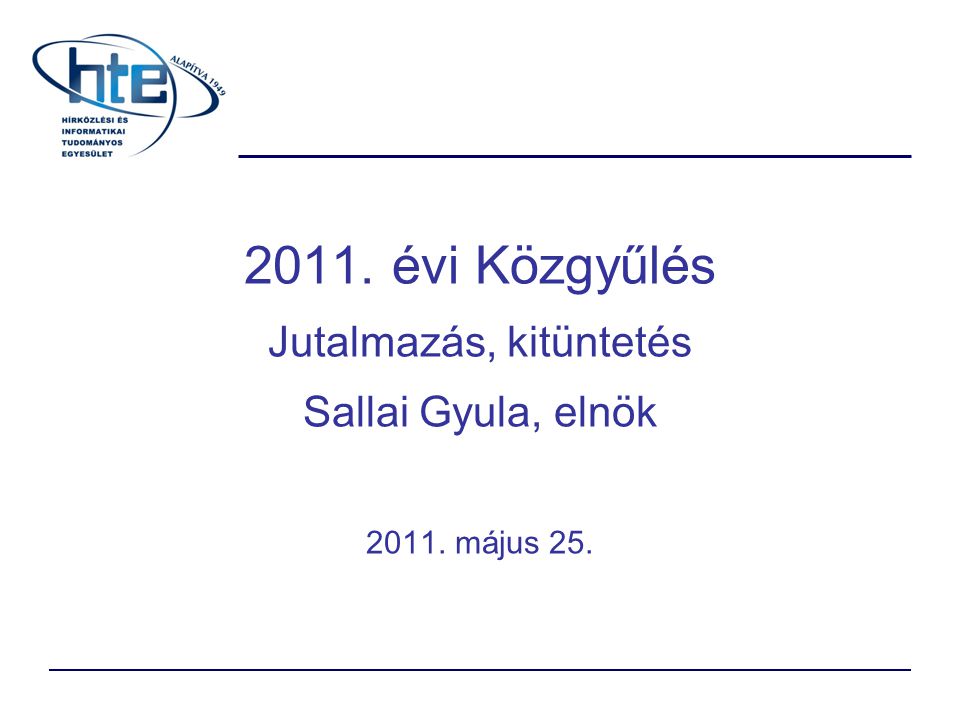 2011. évi Közgyűlés Jutalmazás, kitüntetés Sallai Gyula, elnök május 25.