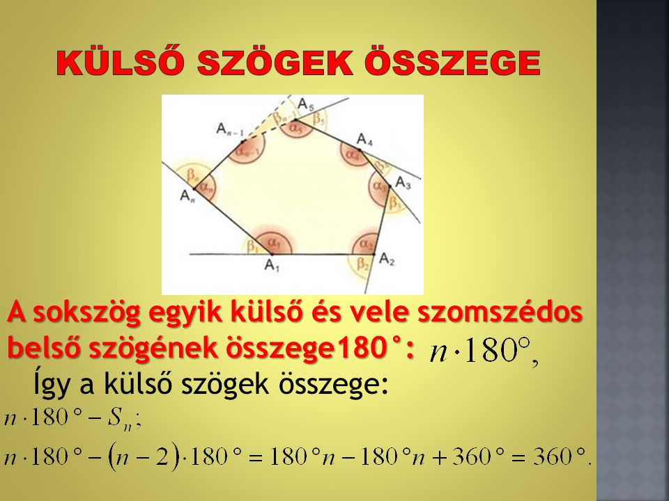 A sokszög egyik külső és vele szomszédos belső szögének összege180°: Így a külső szögek összege: