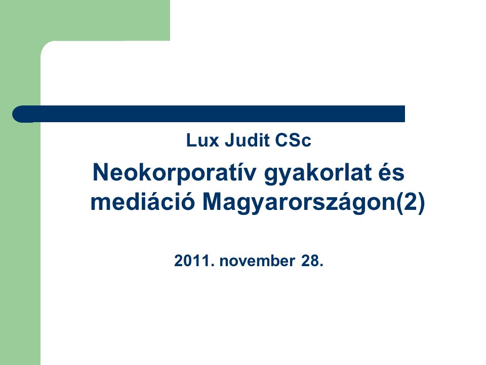 Lux Judit CSc Neokorporatív gyakorlat és mediáció Magyarországon(2) november 28.