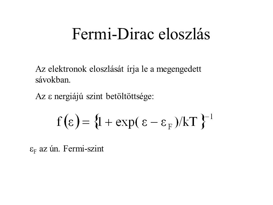 Fermi-Dirac eloszlás Az elektronok eloszlását írja le a megengedett sávokban.