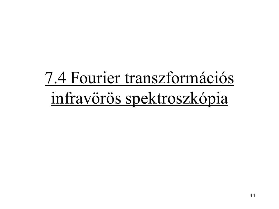 7.4 Fourier transzformációs infravörös spektroszkópia 44