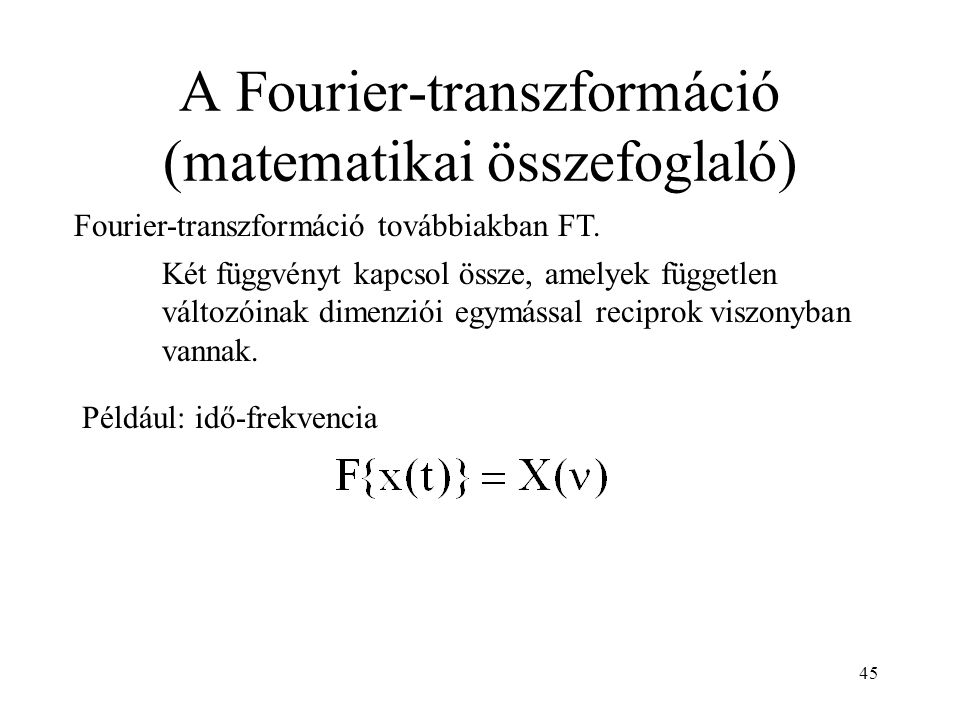 A Fourier-transzformáció (matematikai összefoglaló) Fourier-transzformáció továbbiakban FT.