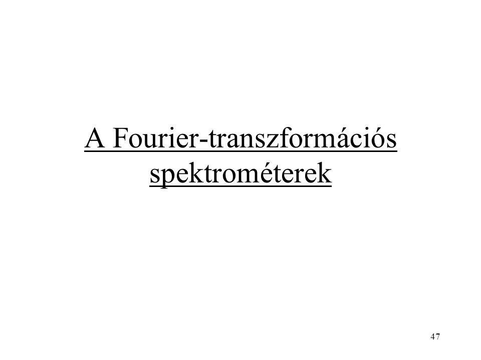 A Fourier-transzformációs spektrométerek 47