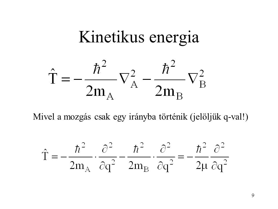 Kinetikus energia Mivel a mozgás csak egy irányba történik (jelöljük q-val!) 9
