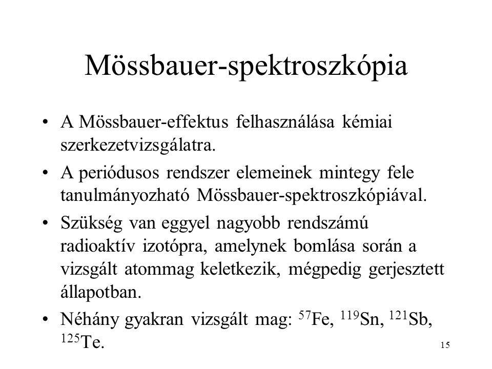 15 Mössbauer-spektroszkópia A Mössbauer-effektus felhasználása kémiai szerkezetvizsgálatra.