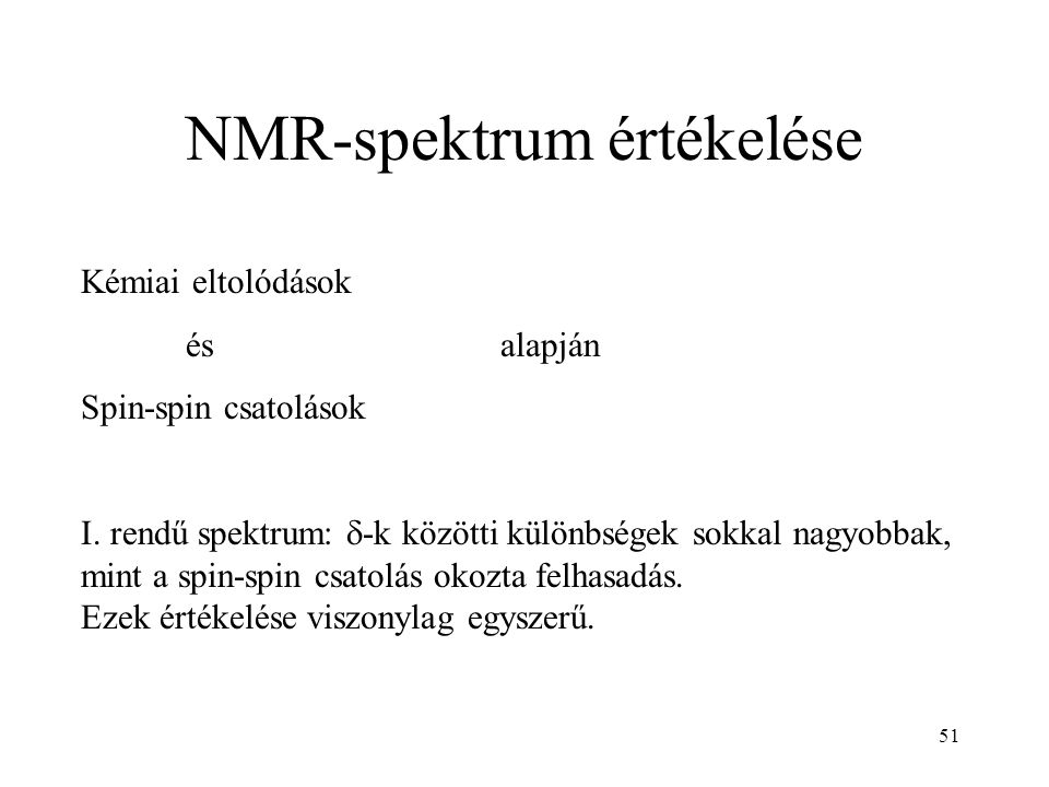 51 NMR-spektrum értékelése Kémiai eltolódások ésalapján Spin-spin csatolások I.