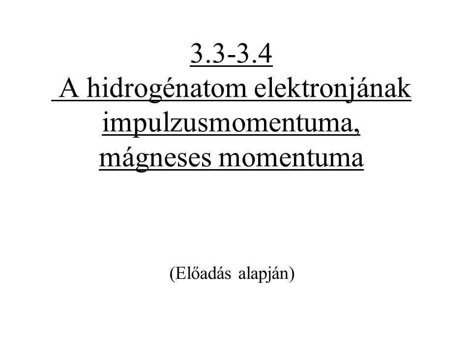 A hidrogénatom elektronjának impulzusmomentuma, mágneses momentuma (Előadás alapján)
