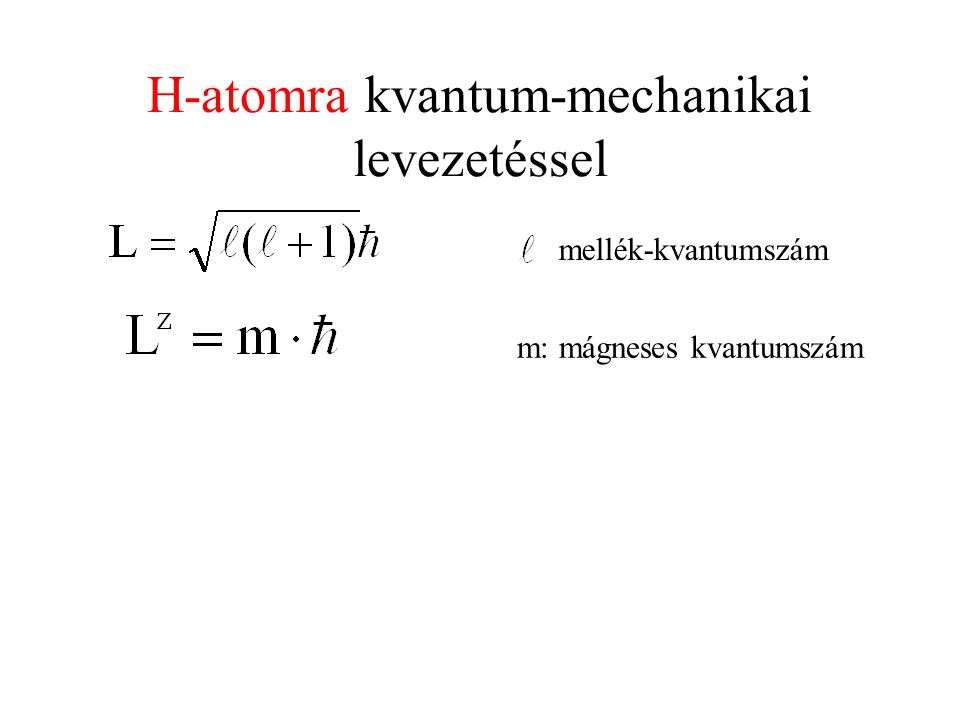 H-atomra kvantum-mechanikai levezetéssel mellék-kvantumszám m: mágneses kvantumszám