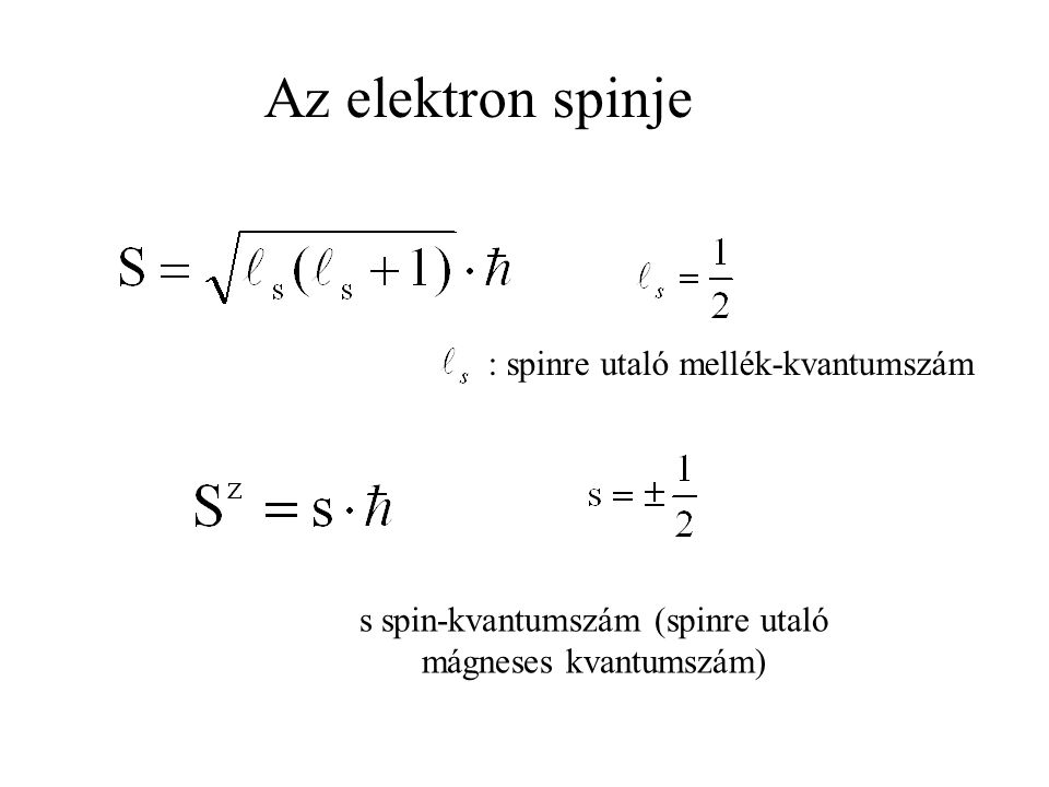 : spinre utaló mellék-kvantumszám Az elektron spinje s spin-kvantumszám (spinre utaló mágneses kvantumszám)