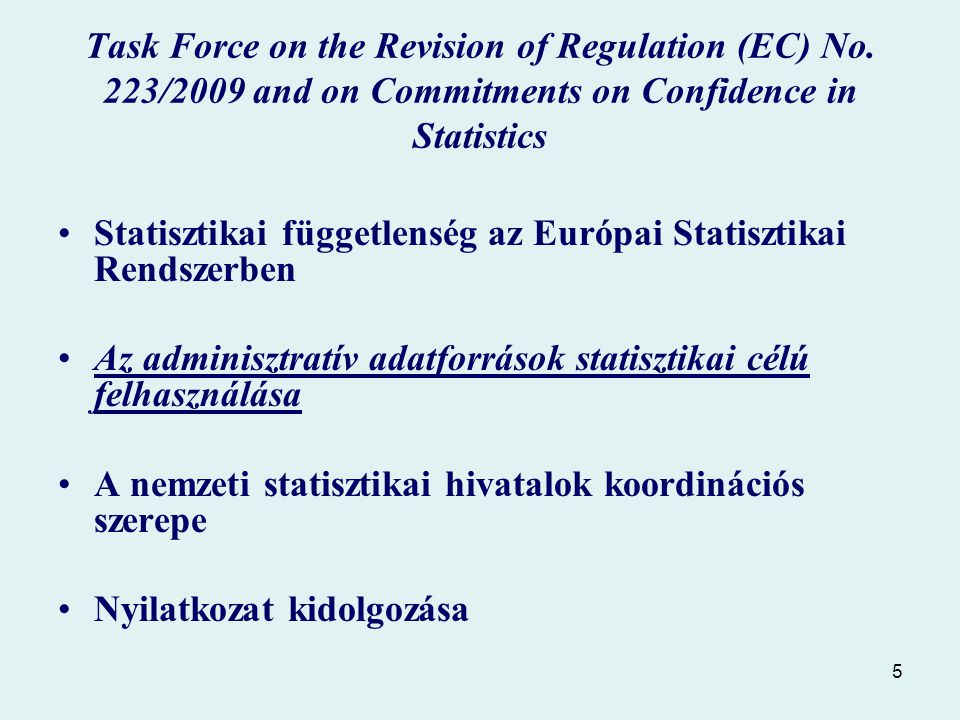 5 Statisztikai függetlenség az Európai Statisztikai Rendszerben Az adminisztratív adatforrások statisztikai célú felhasználása A nemzeti statisztikai hivatalok koordinációs szerepe Nyilatkozat kidolgozása