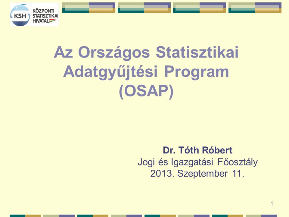 1 Az Országos Statisztikai Adatgyűjtési Program (OSAP) Dr.