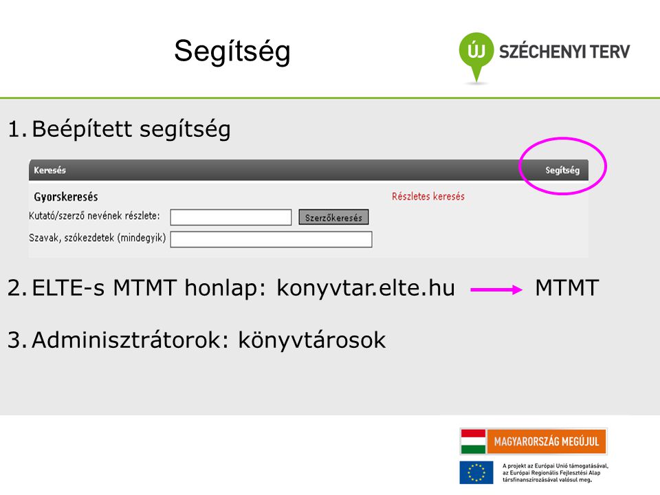 Segítség 1.Beépített segítség 2.ELTE-s MTMT honlap: konyvtar.elte.hu MTMT 3.Adminisztrátorok: könyvtárosok