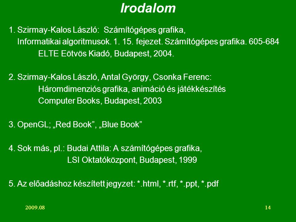 Irodalom 1.Szirmay-Kalos László: Számítógépes grafika, Informatikai algoritmusok.