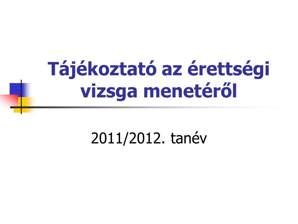 Tájékoztató az érettségi vizsga menetéről 2011/2012. tanév