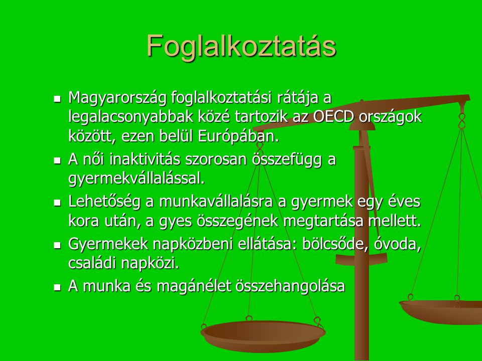 Foglalkoztatás Magyarország foglalkoztatási rátája a legalacsonyabbak közé tartozik az OECD országok között, ezen belül Európában.