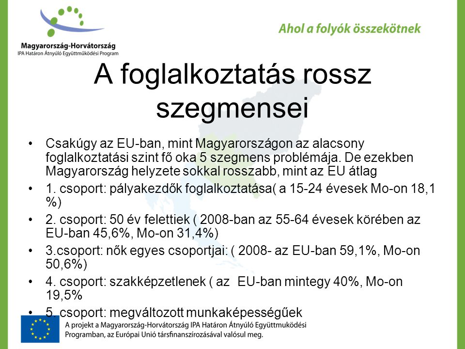 A foglalkoztatás rossz szegmensei Csakúgy az EU-ban, mint Magyarországon az alacsony foglalkoztatási szint fő oka 5 szegmens problémája.