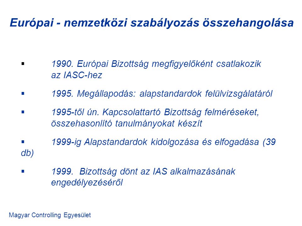 Európai - nemzetközi szabályozás összehangolása Magyar Controlling Egyesület  1990.