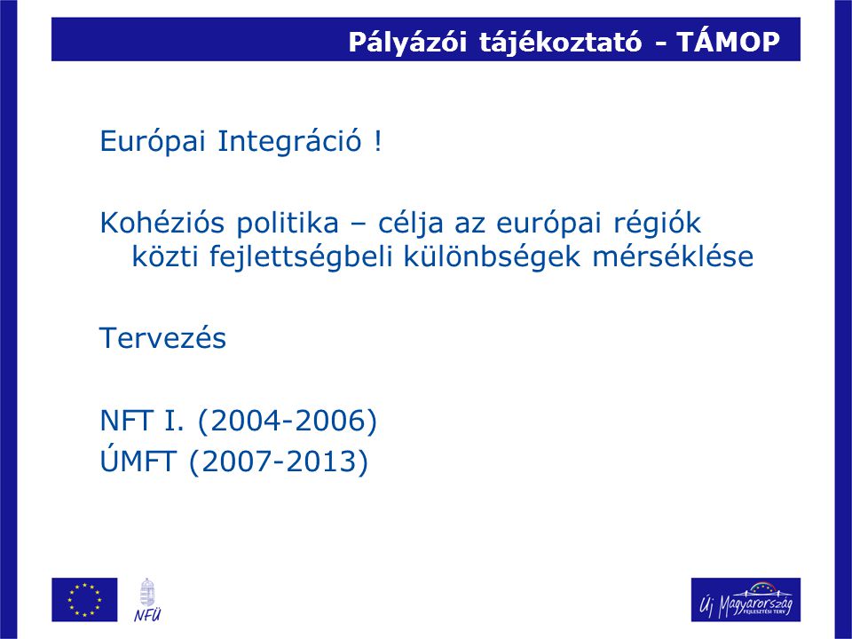 Pályázói tájékoztató - TÁMOP Európai Integráció .