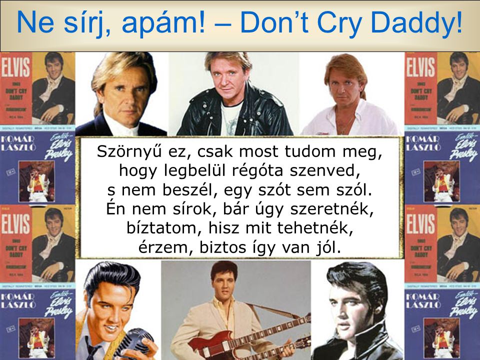 Ne sírj, apám. – Don’t Cry Daddy.