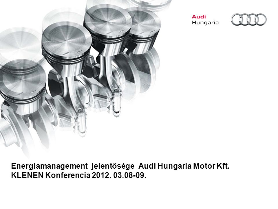 Energiamanagement jelentősége Audi Hungaria Motor Kft. KLENEN Konferencia